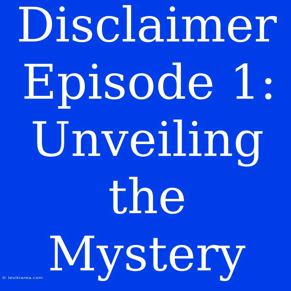 Disclaimer Episode 1: Unveiling The Mystery