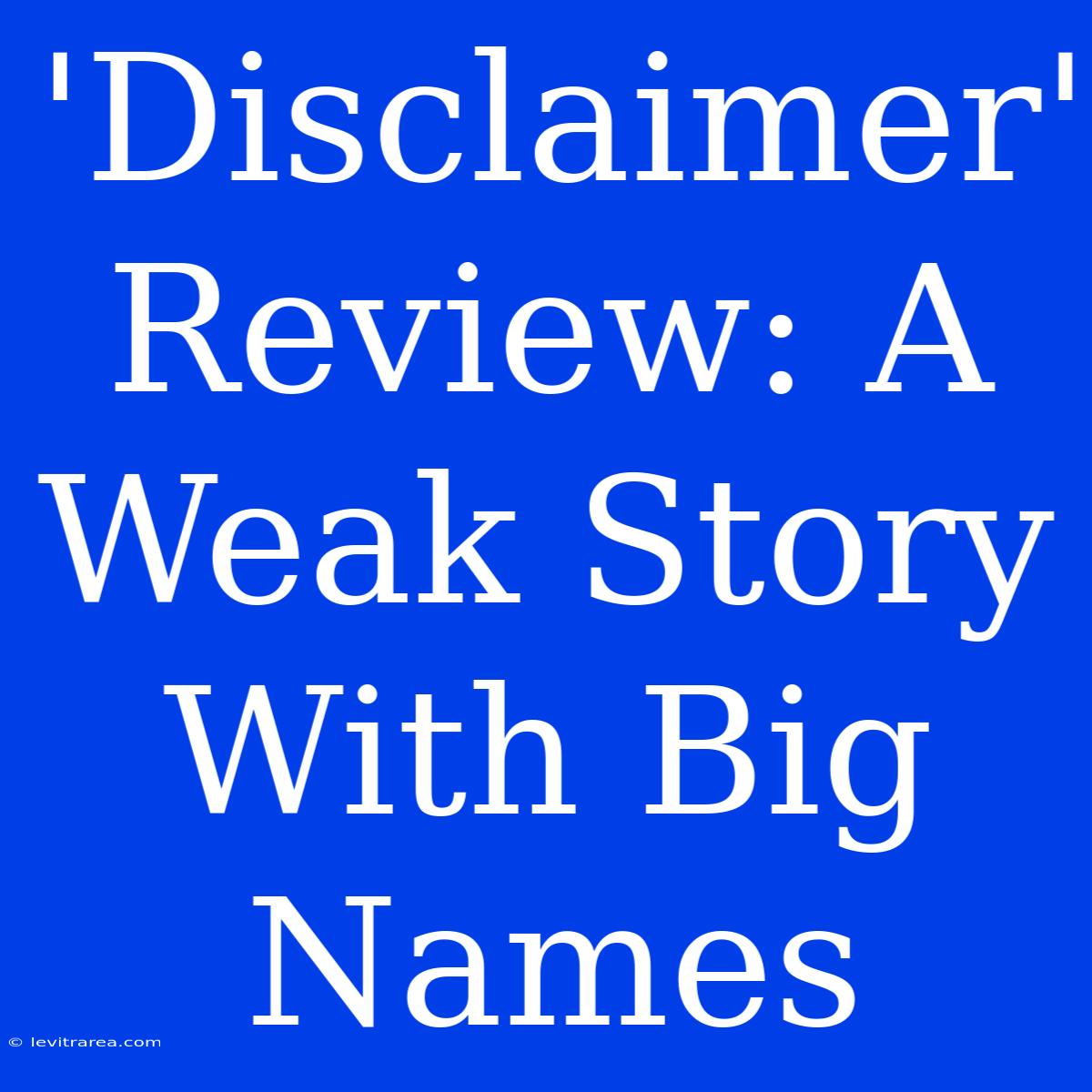 'Disclaimer' Review: A Weak Story With Big Names