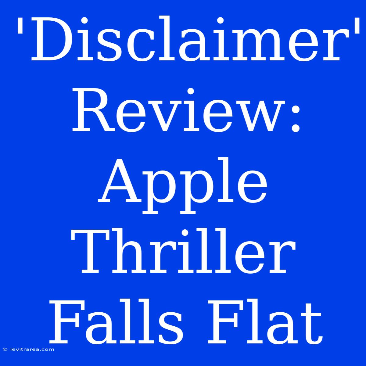 'Disclaimer' Review: Apple Thriller Falls Flat