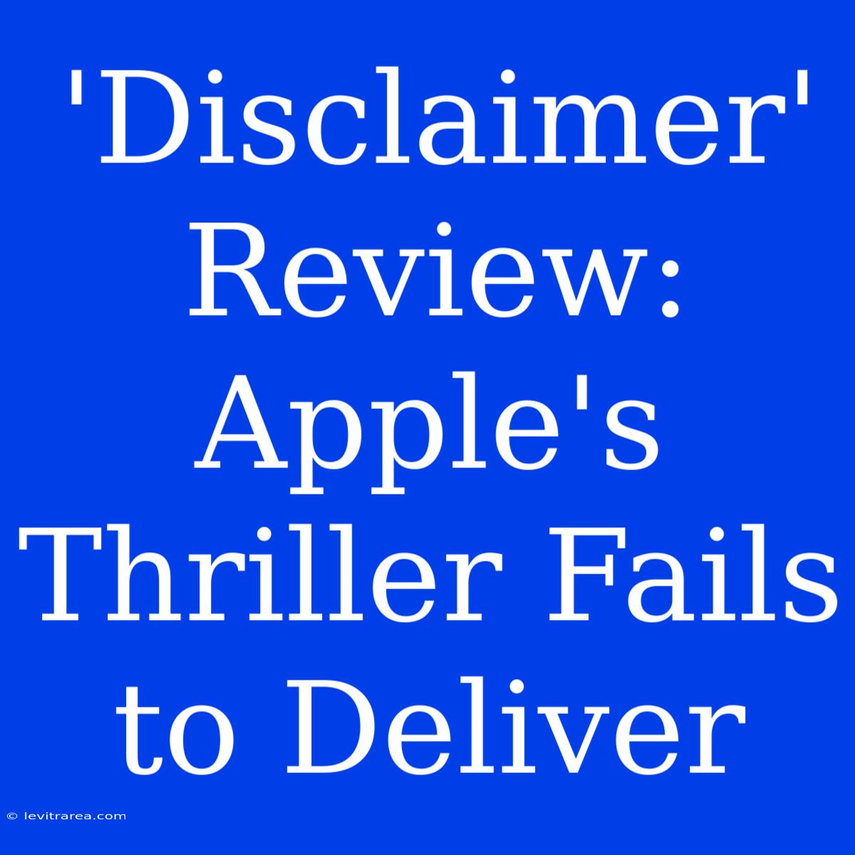 'Disclaimer' Review: Apple's Thriller Fails To Deliver 