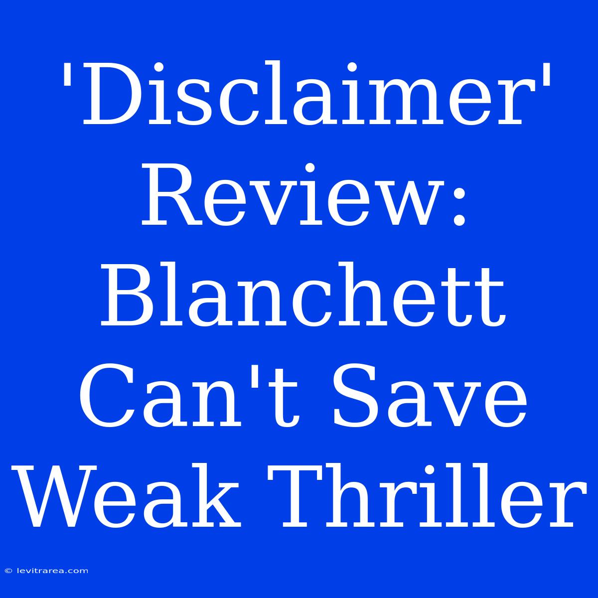 'Disclaimer' Review: Blanchett Can't Save Weak Thriller