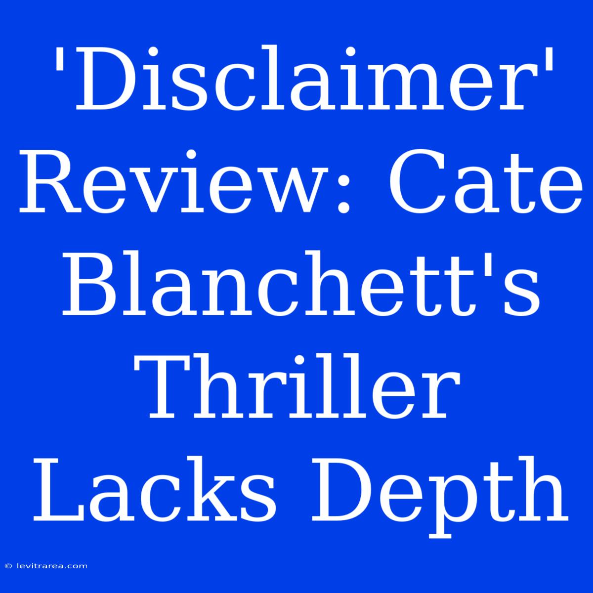 'Disclaimer' Review: Cate Blanchett's Thriller Lacks Depth