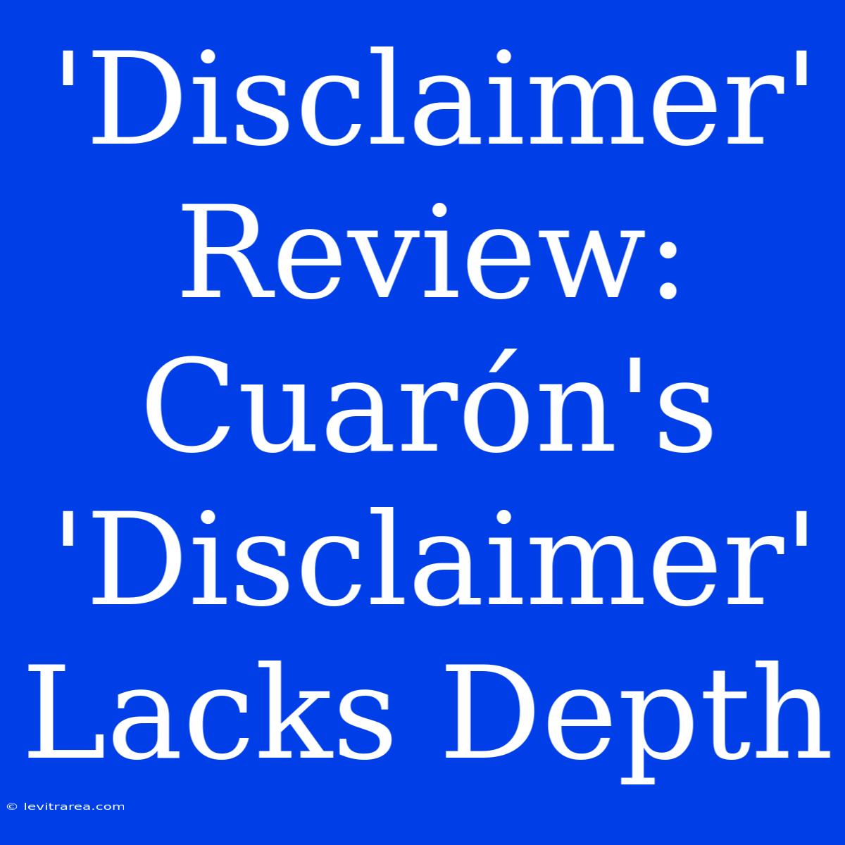 'Disclaimer' Review: Cuarón's 'Disclaimer' Lacks Depth