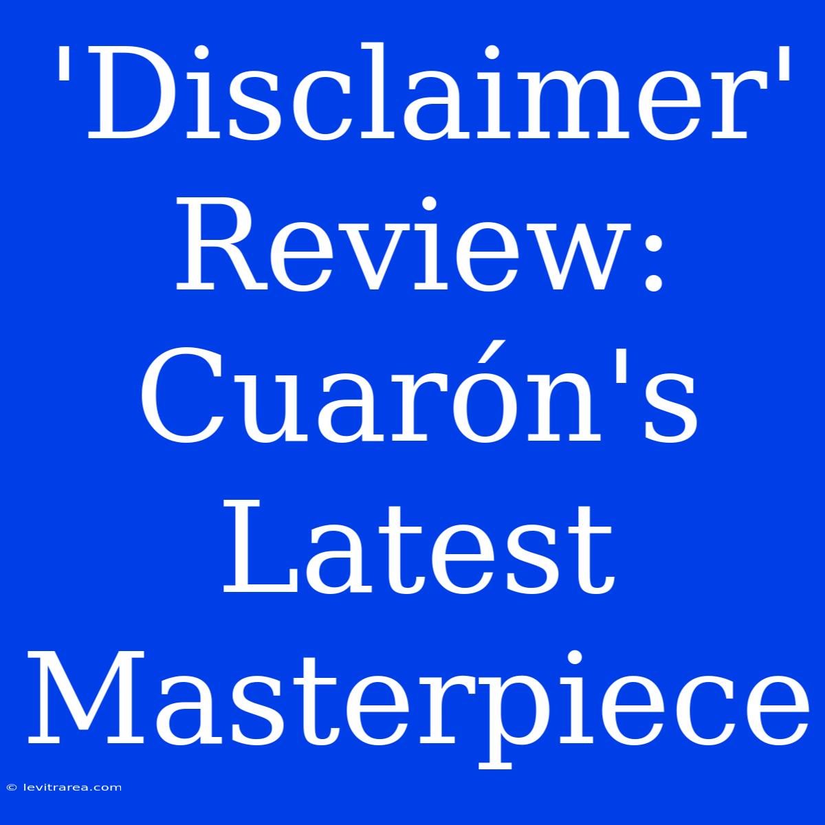 'Disclaimer' Review: Cuarón's Latest Masterpiece