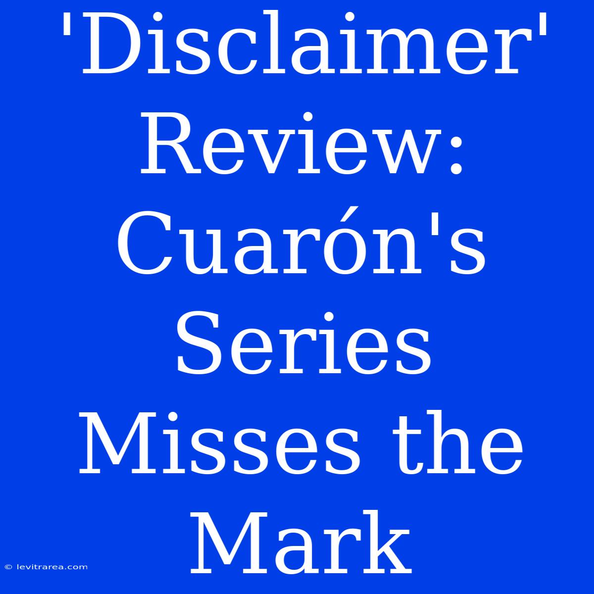 'Disclaimer' Review: Cuarón's Series Misses The Mark