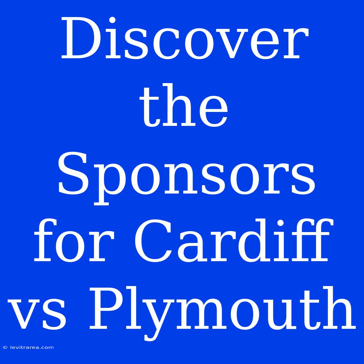 Discover The Sponsors For Cardiff Vs Plymouth