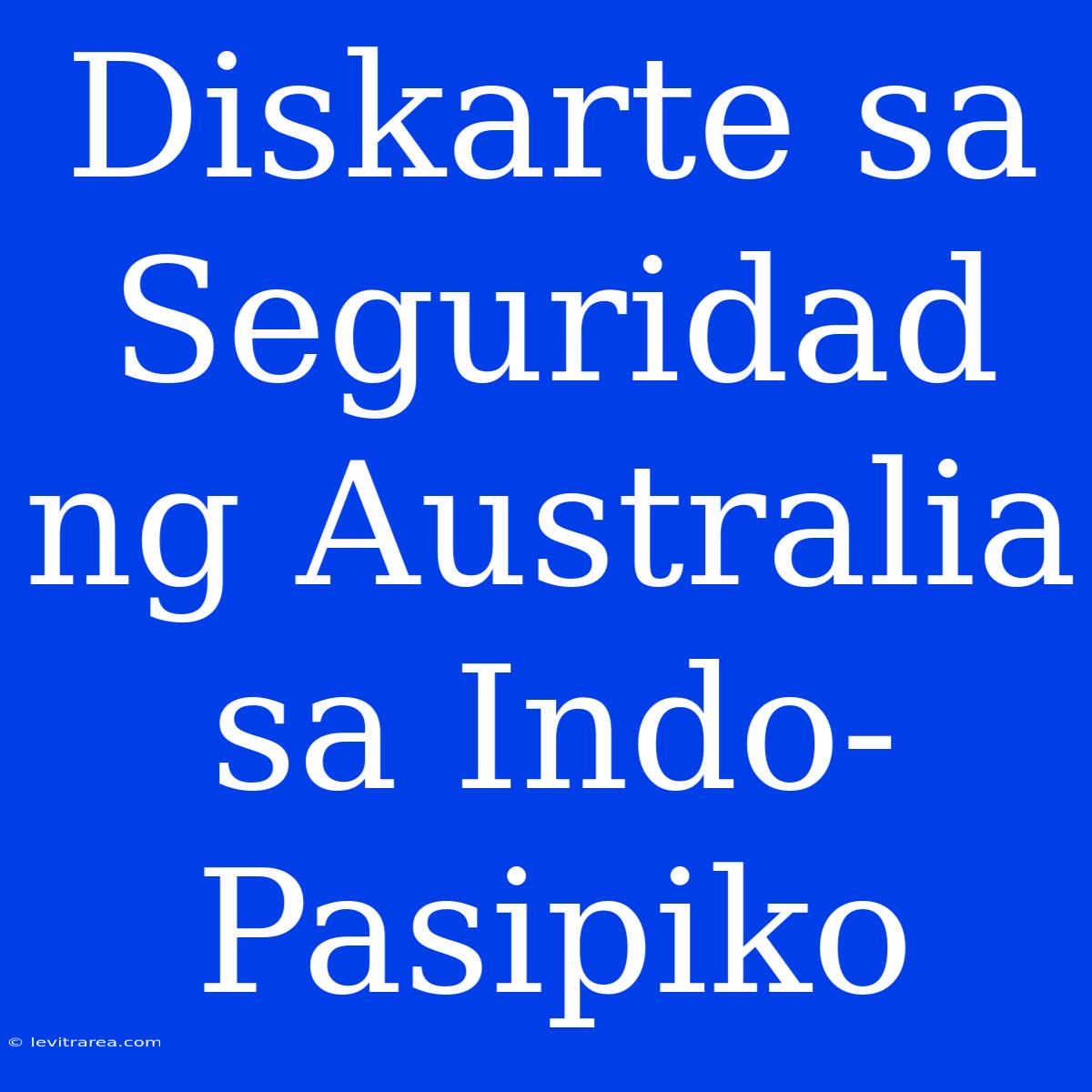 Diskarte Sa Seguridad Ng Australia Sa Indo-Pasipiko