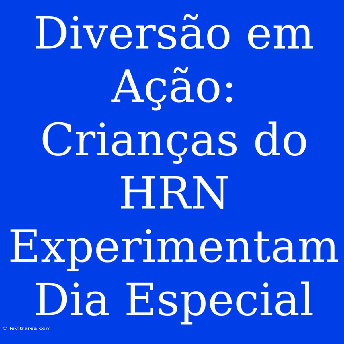 Diversão Em Ação: Crianças Do HRN Experimentam Dia Especial