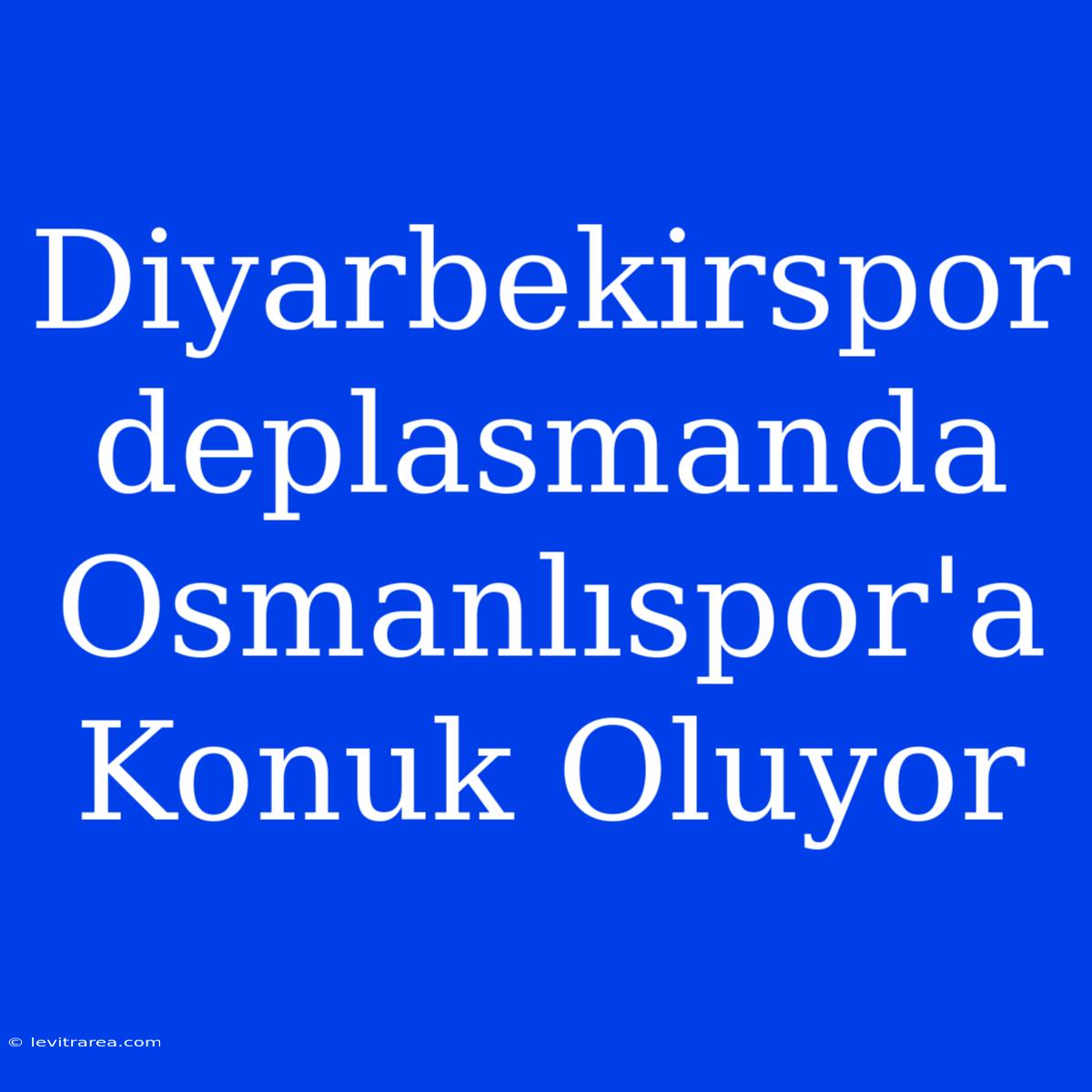 Diyarbekirspor Deplasmanda Osmanlıspor'a Konuk Oluyor