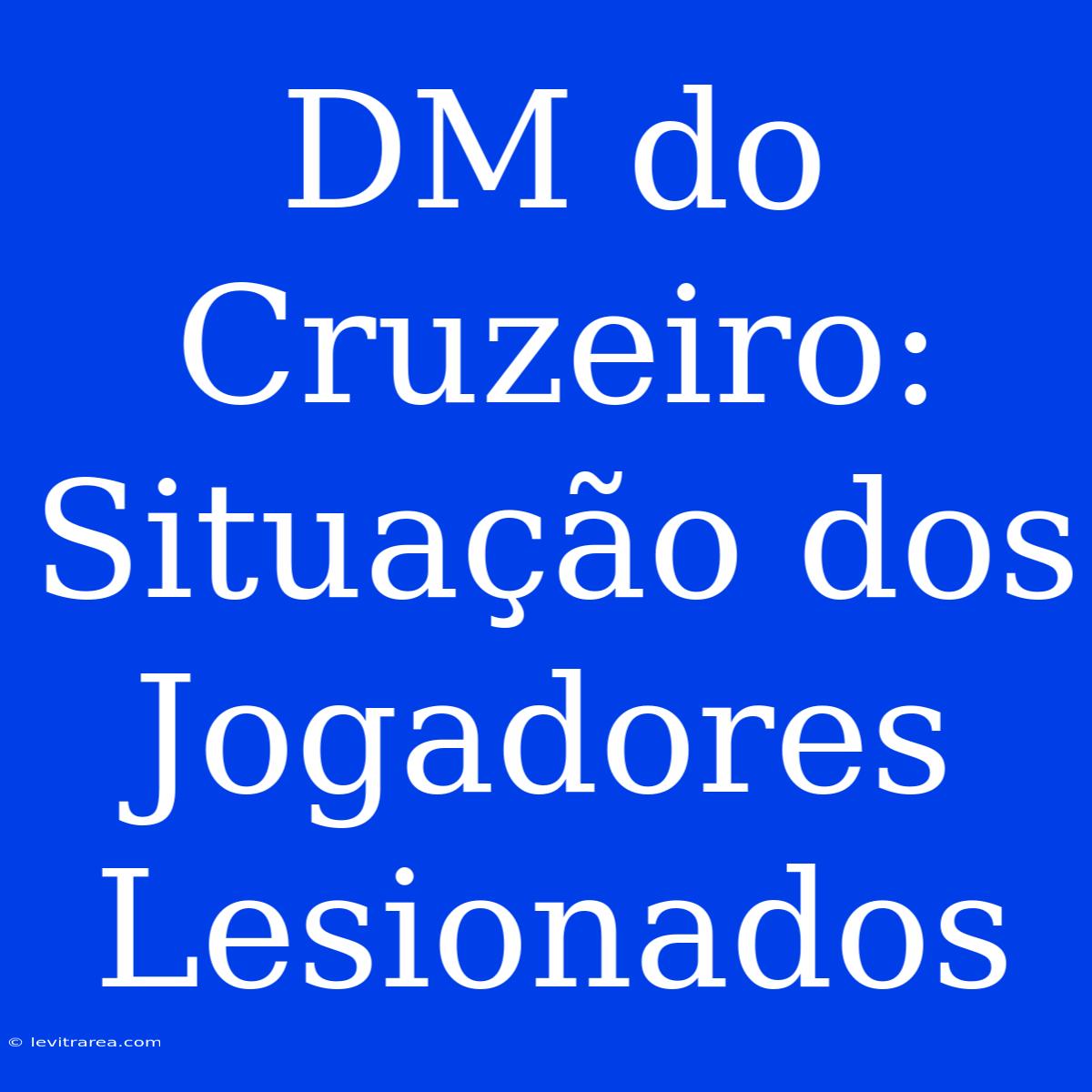 DM Do Cruzeiro: Situação Dos Jogadores Lesionados