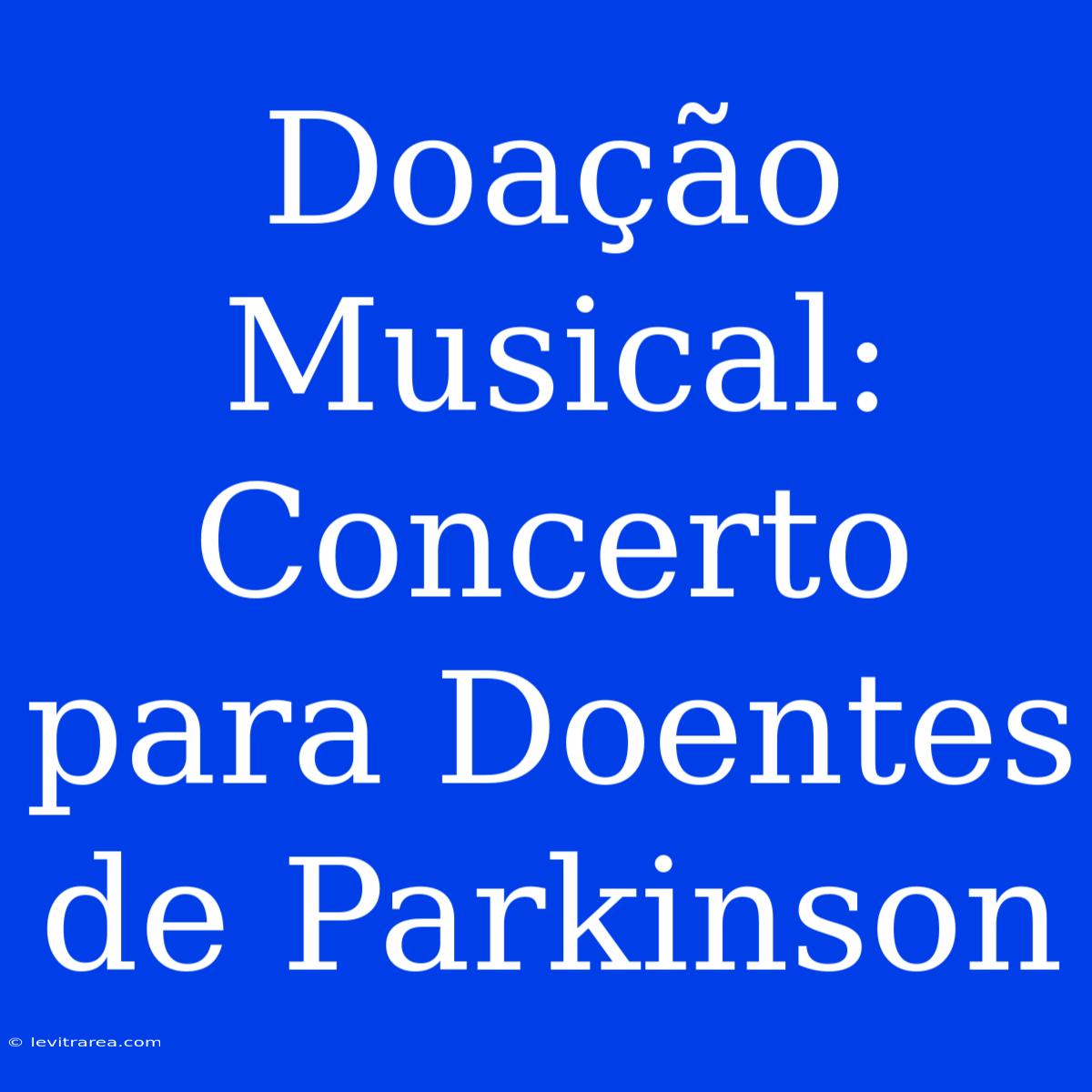 Doação Musical: Concerto Para Doentes De Parkinson