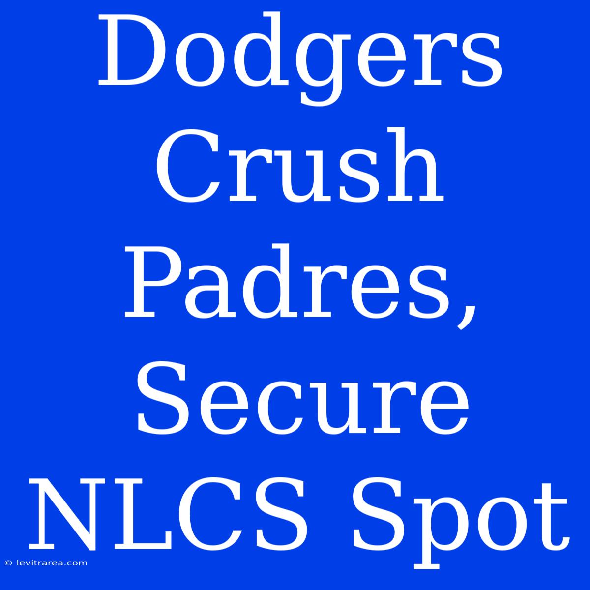 Dodgers Crush Padres, Secure NLCS Spot