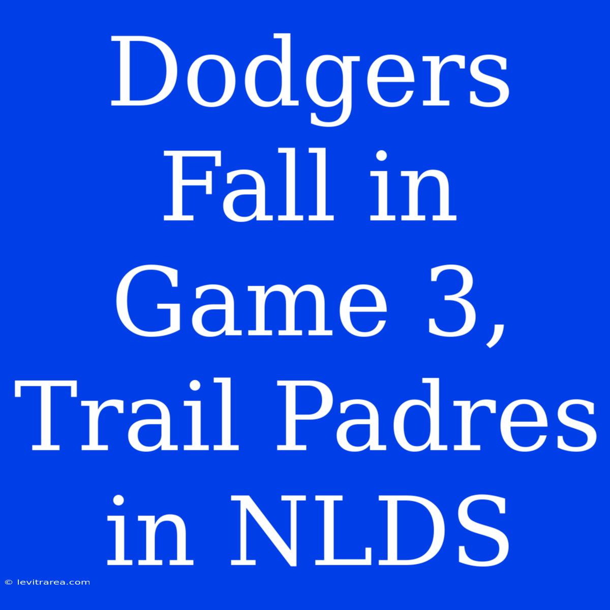 Dodgers Fall In Game 3, Trail Padres In NLDS