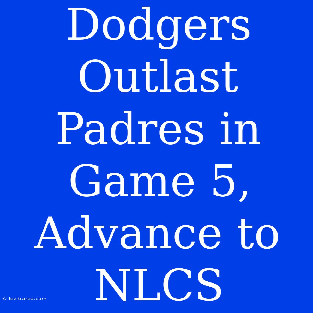 Dodgers Outlast Padres In Game 5, Advance To NLCS