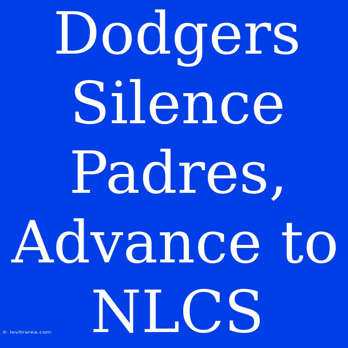 Dodgers Silence Padres, Advance To NLCS