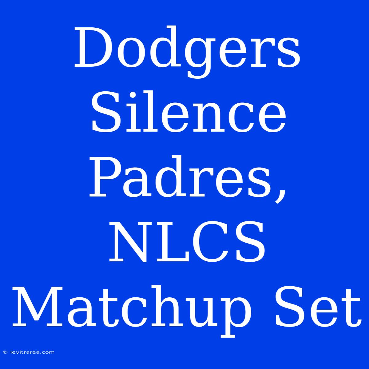 Dodgers Silence Padres, NLCS Matchup Set 