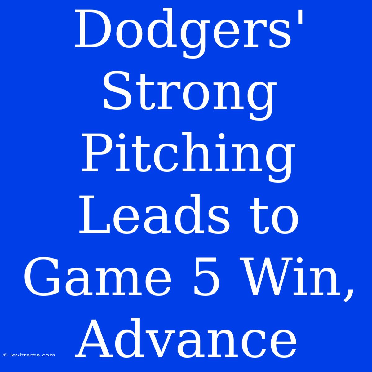 Dodgers' Strong Pitching Leads To Game 5 Win, Advance