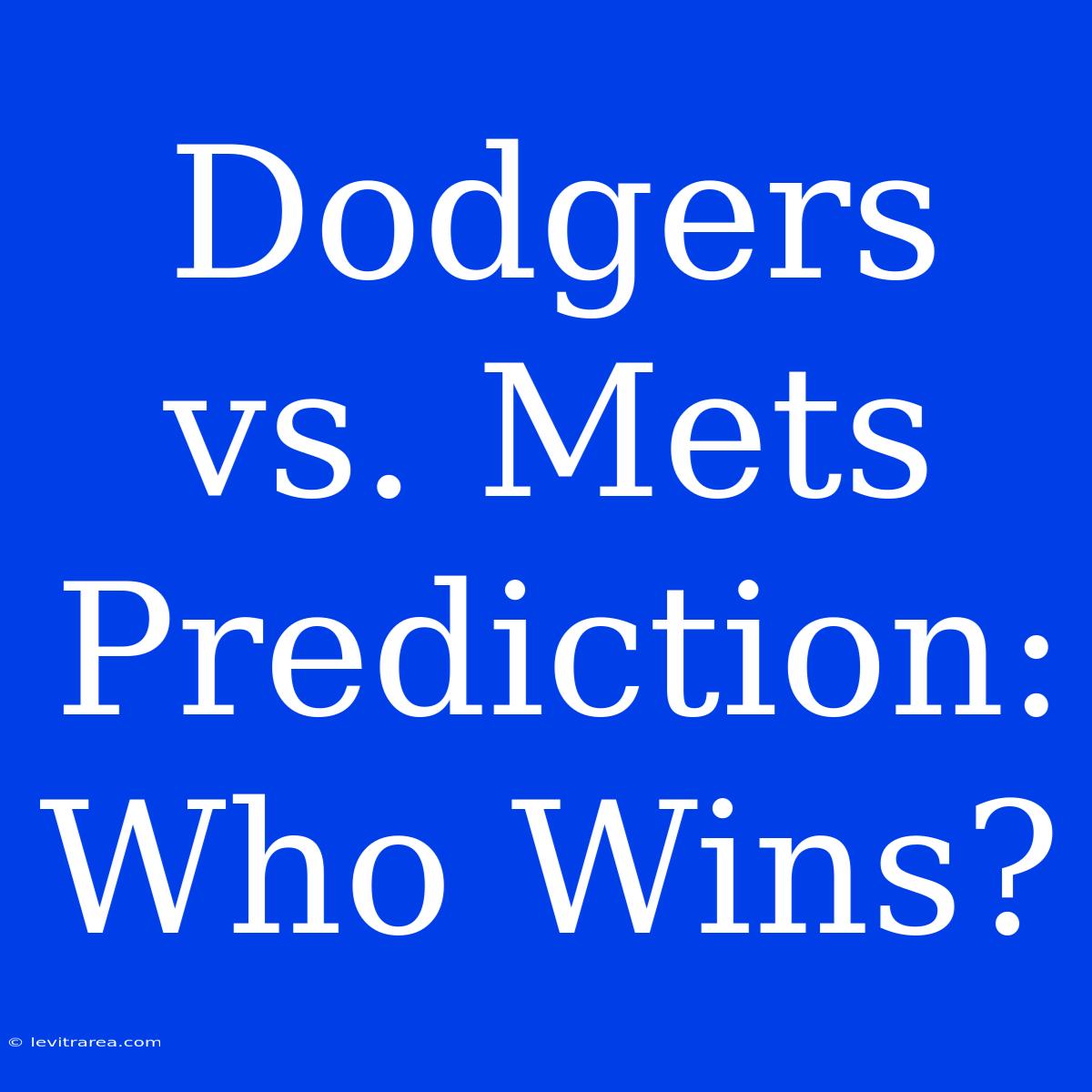 Dodgers Vs. Mets Prediction: Who Wins?