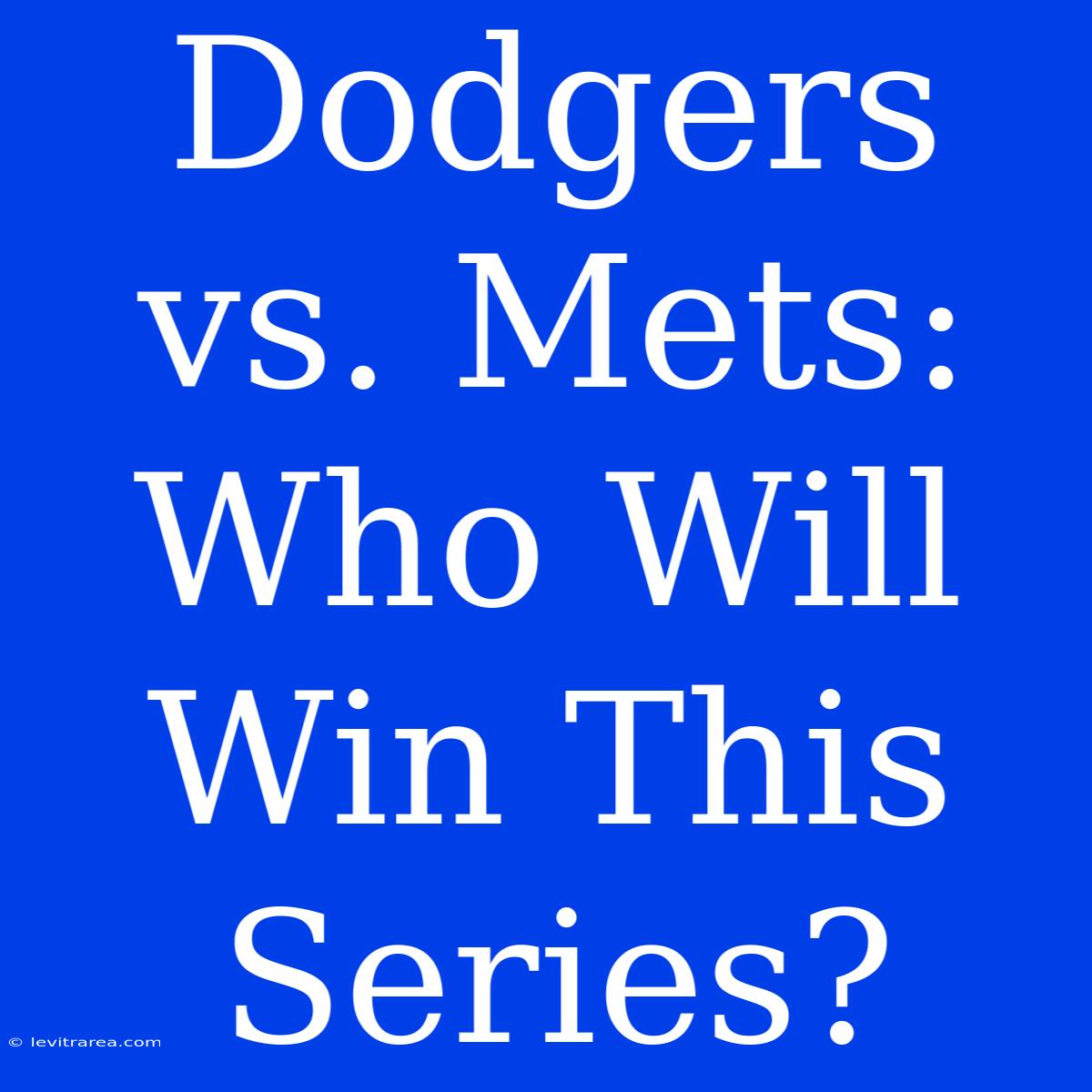 Dodgers Vs. Mets: Who Will Win This Series?