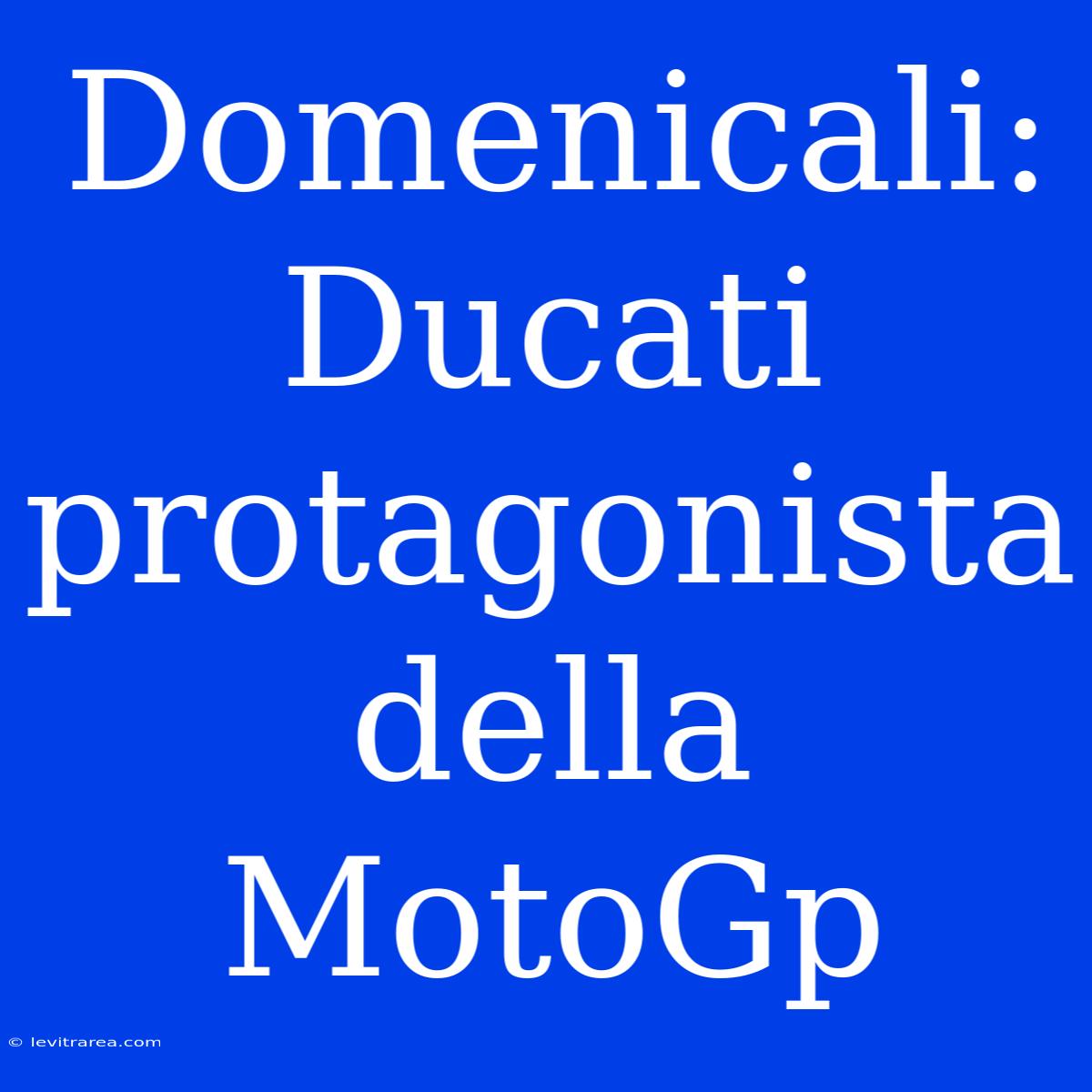 Domenicali: Ducati Protagonista Della MotoGp