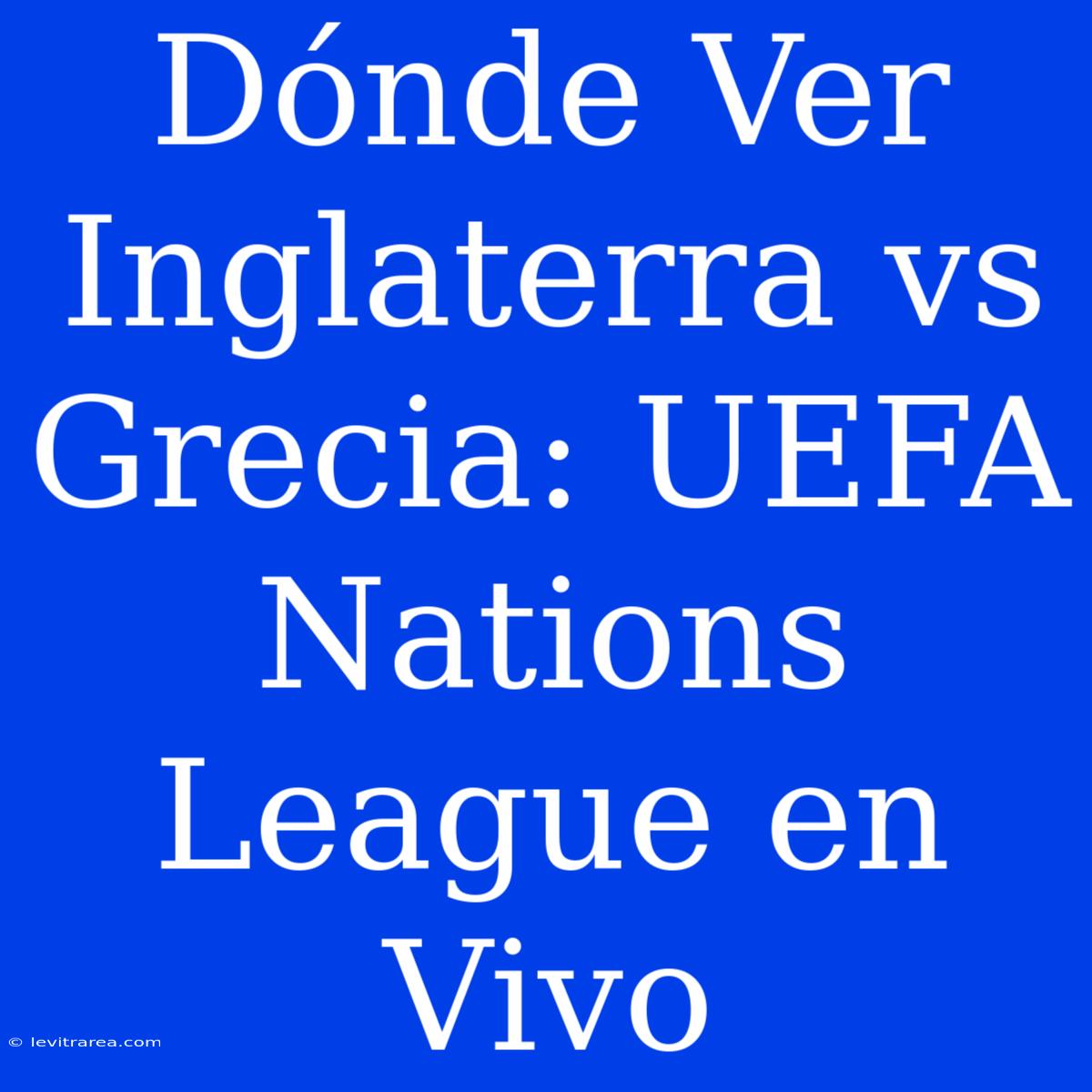 Dónde Ver Inglaterra Vs Grecia: UEFA Nations League En Vivo