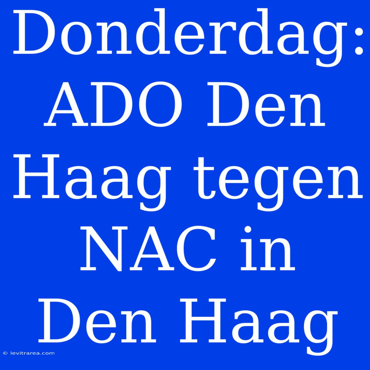 Donderdag: ADO Den Haag Tegen NAC In Den Haag 