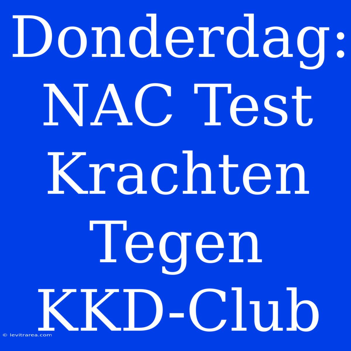 Donderdag: NAC Test Krachten Tegen KKD-Club