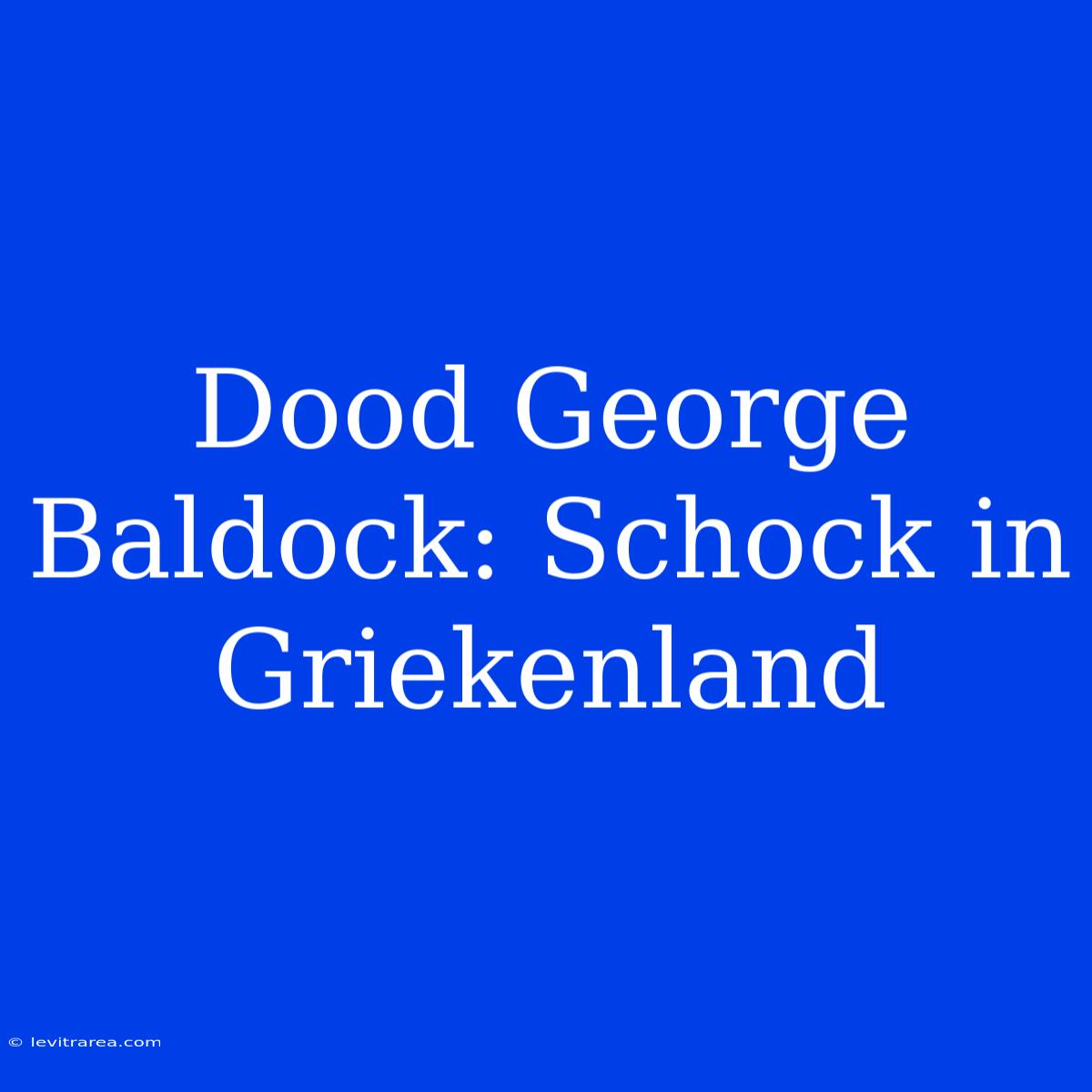 Dood George Baldock: Schock In Griekenland