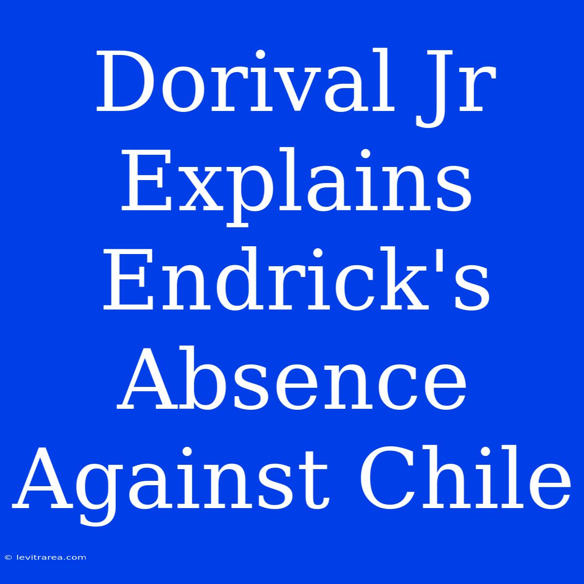 Dorival Jr Explains Endrick's Absence Against Chile