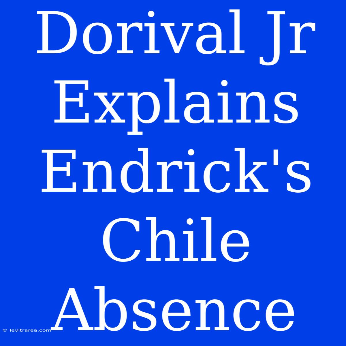 Dorival Jr Explains Endrick's Chile Absence 