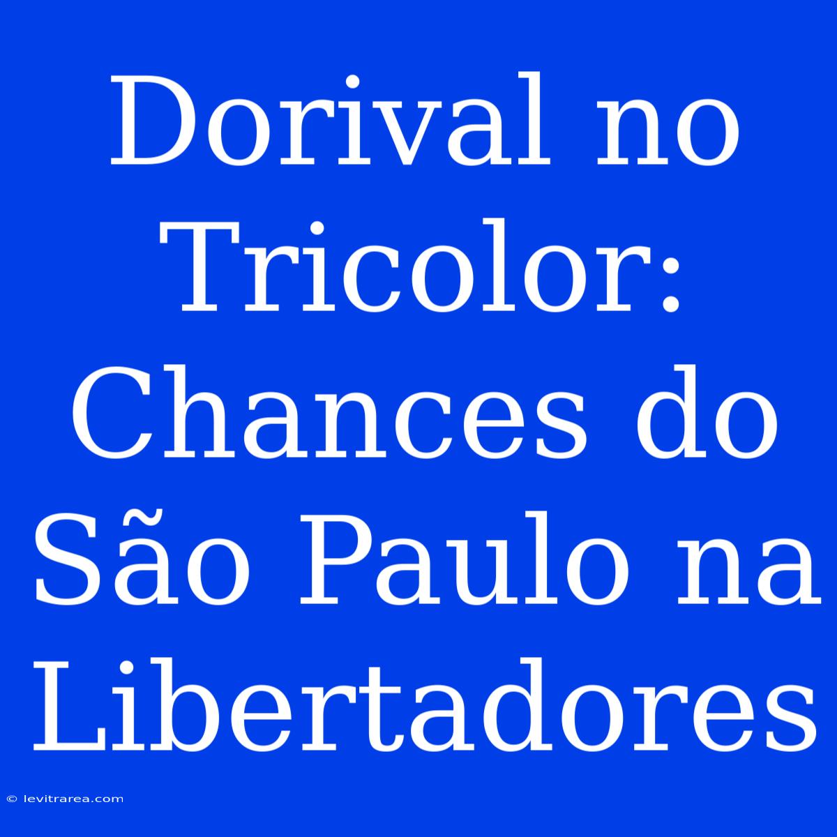 Dorival No Tricolor: Chances Do São Paulo Na Libertadores