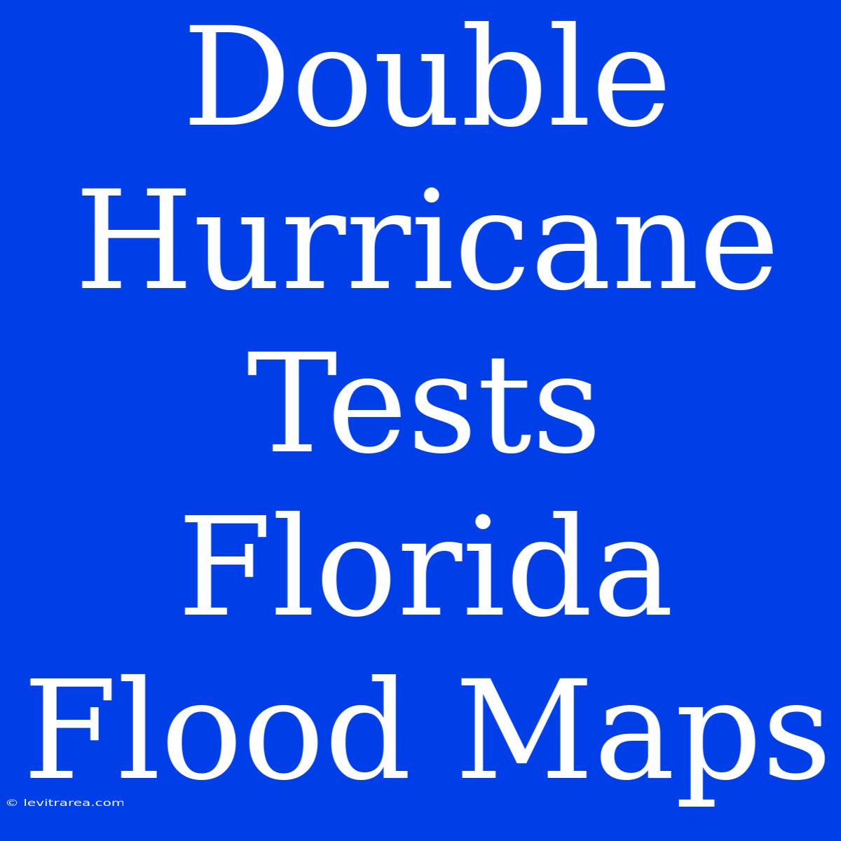 Double Hurricane Tests Florida Flood Maps