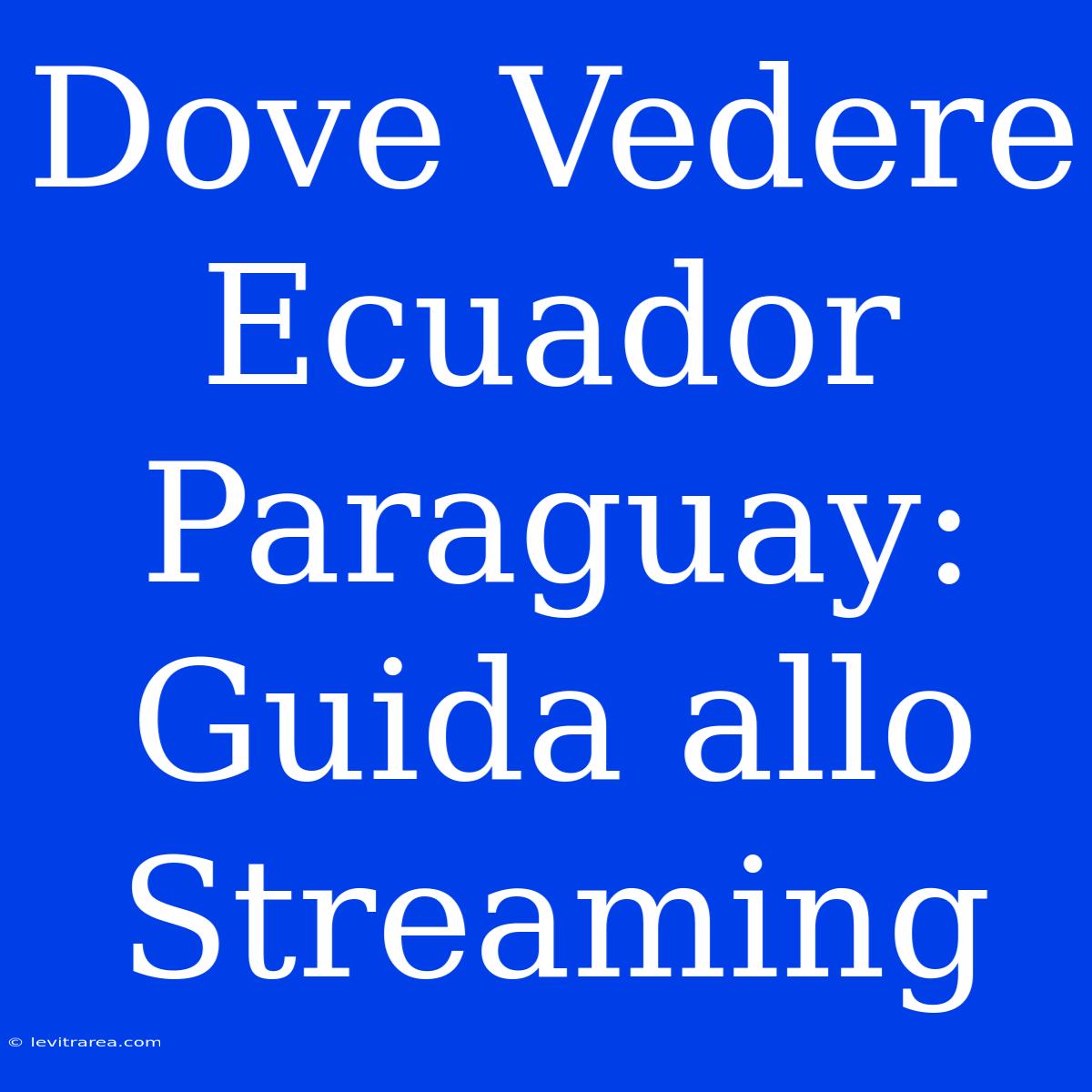 Dove Vedere Ecuador Paraguay: Guida Allo Streaming