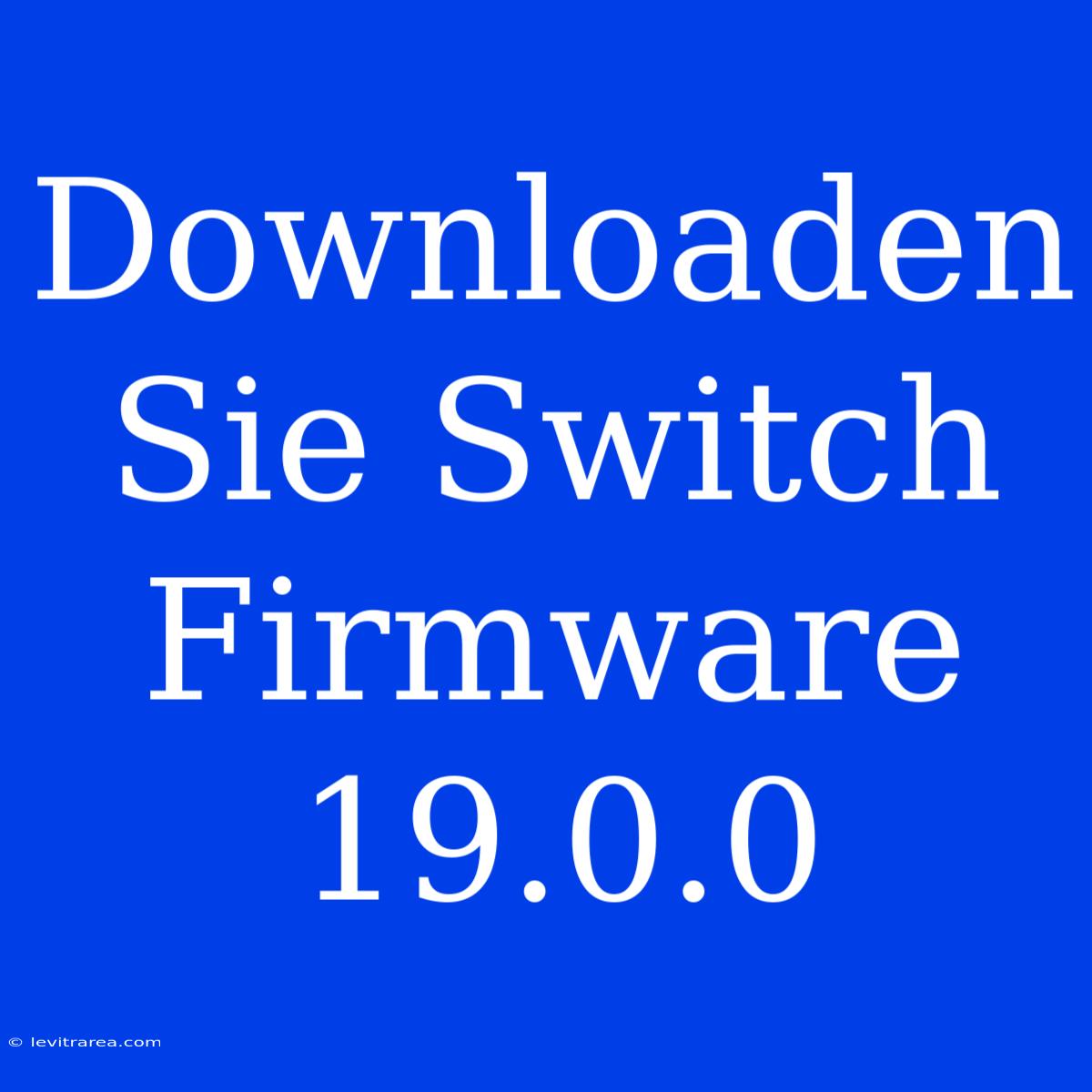 Downloaden Sie Switch Firmware 19.0.0