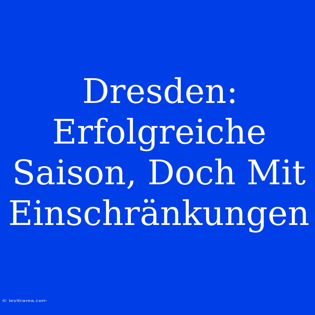 Dresden: Erfolgreiche Saison, Doch Mit Einschränkungen