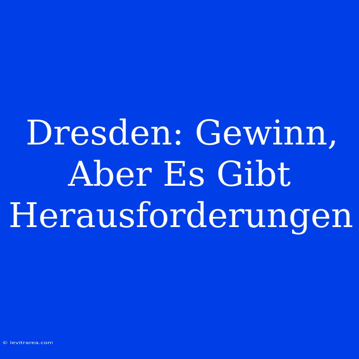 Dresden: Gewinn, Aber Es Gibt Herausforderungen