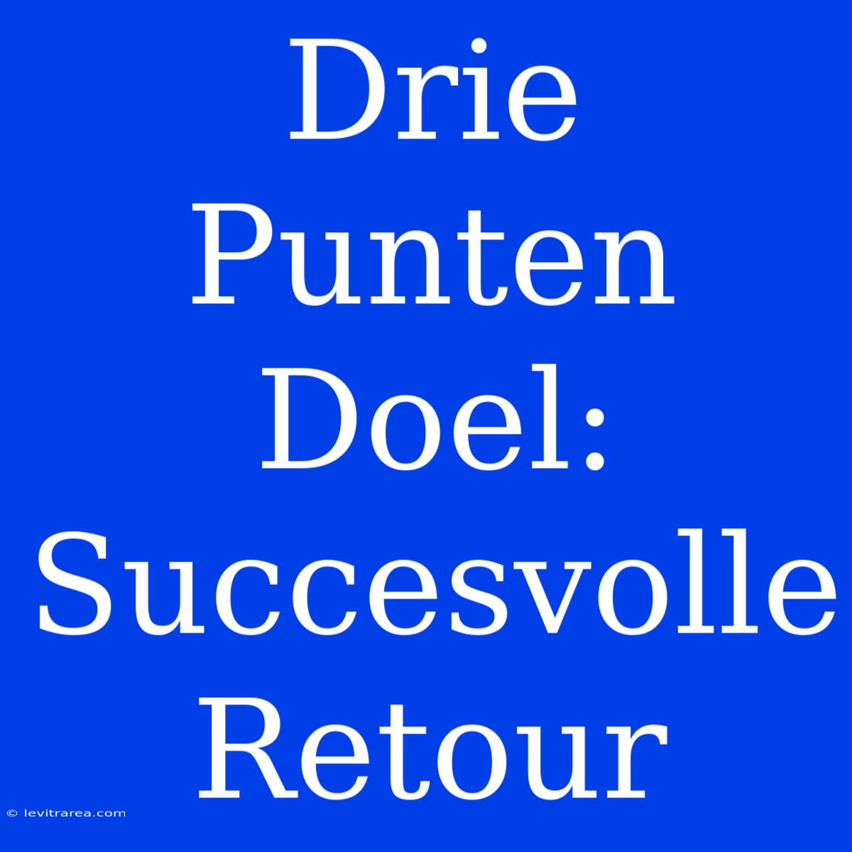 Drie Punten Doel: Succesvolle Retour