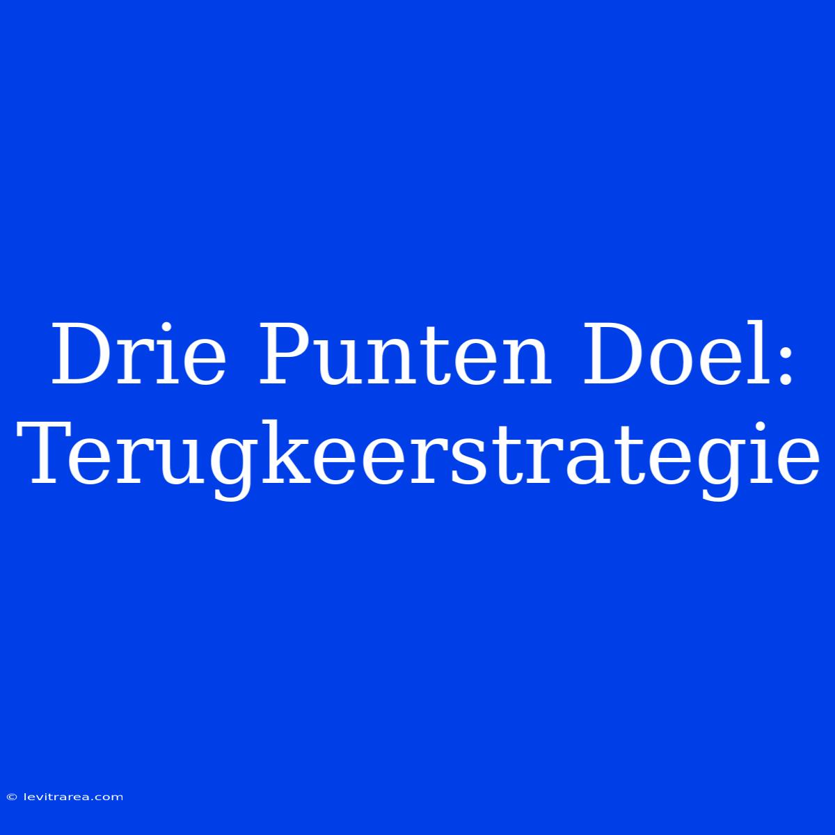 Drie Punten Doel: Terugkeerstrategie