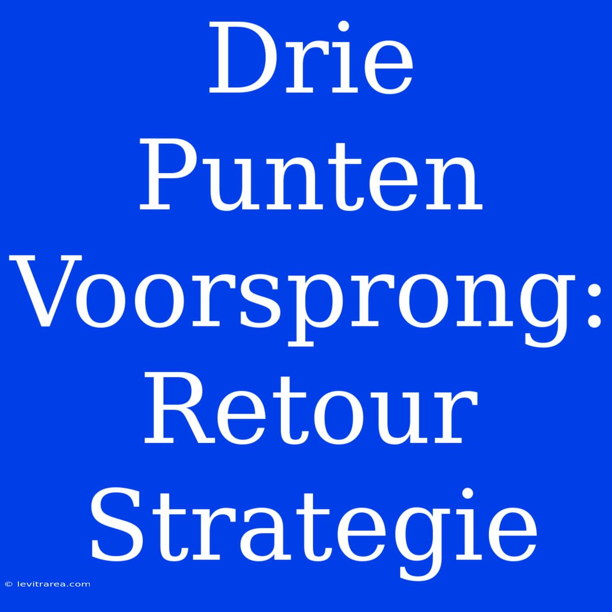 Drie Punten Voorsprong: Retour Strategie