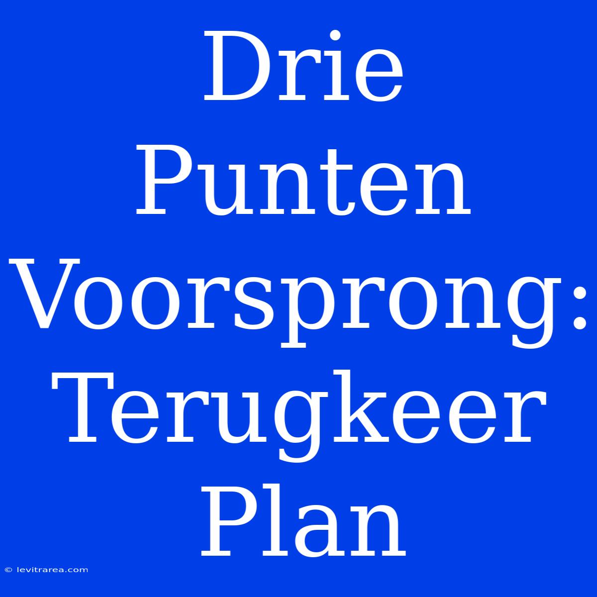 Drie Punten Voorsprong: Terugkeer Plan