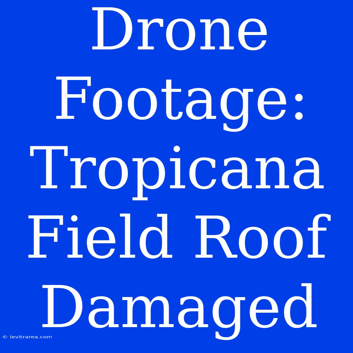 Drone Footage: Tropicana Field Roof Damaged