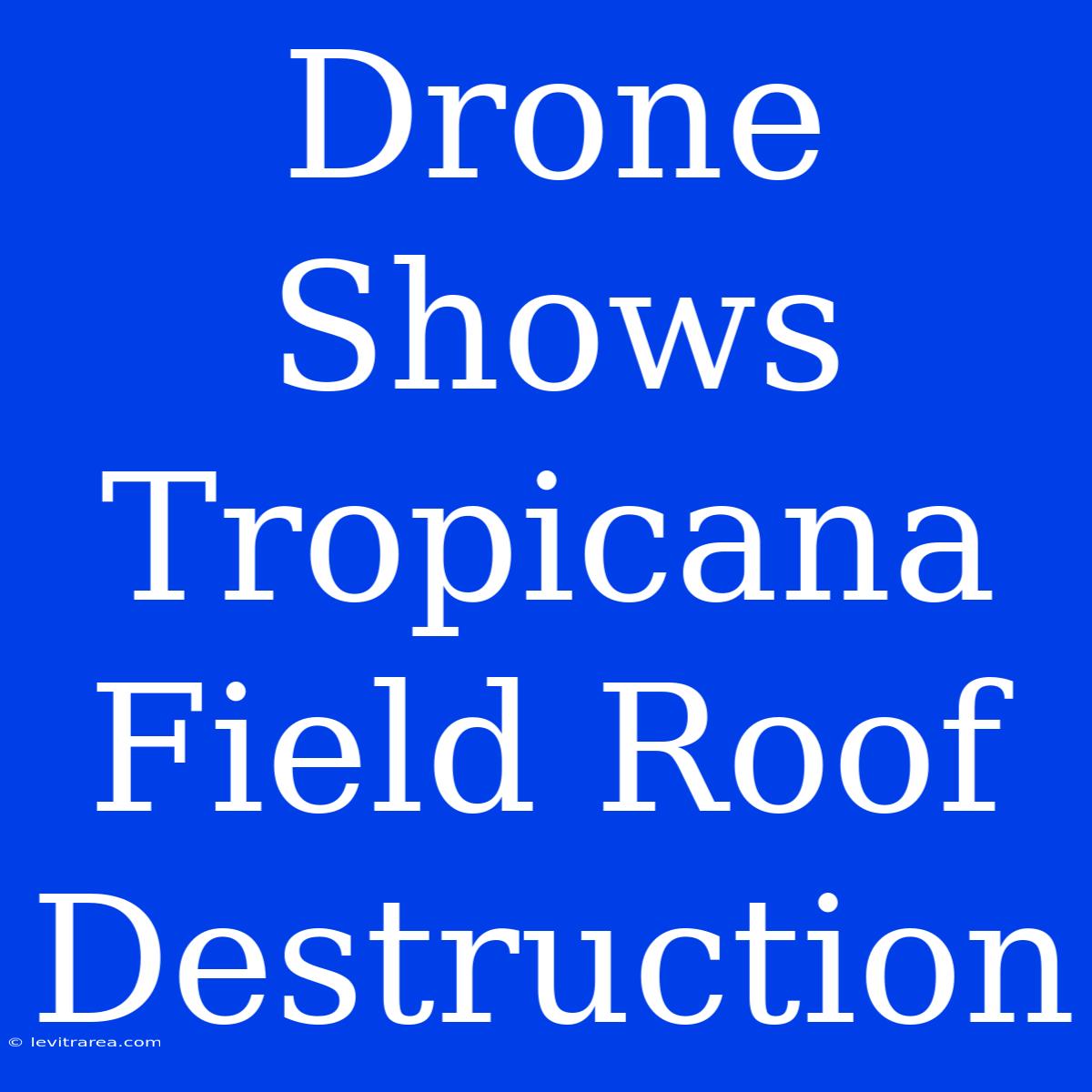 Drone Shows Tropicana Field Roof Destruction