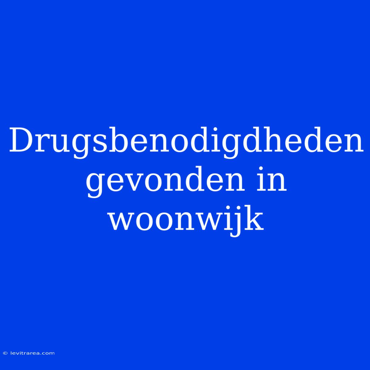 Drugsbenodigdheden Gevonden In Woonwijk