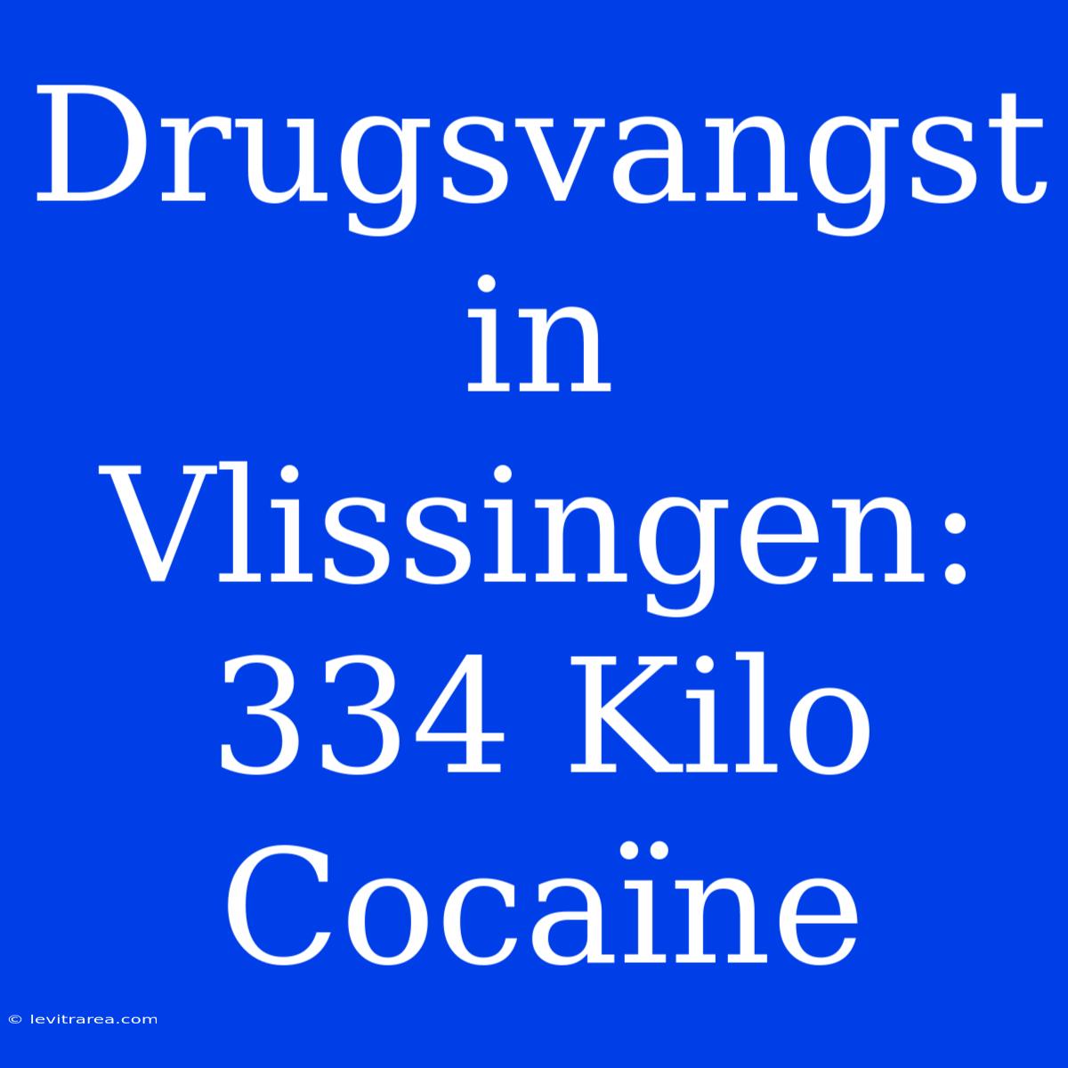 Drugsvangst In Vlissingen: 334 Kilo Cocaïne