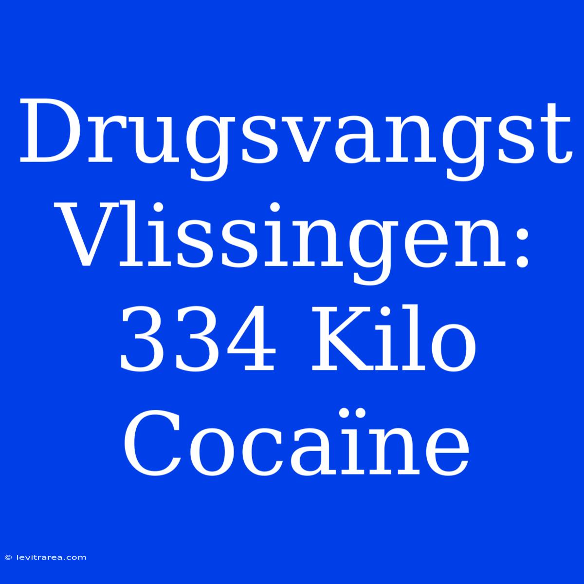 Drugsvangst Vlissingen: 334 Kilo Cocaïne