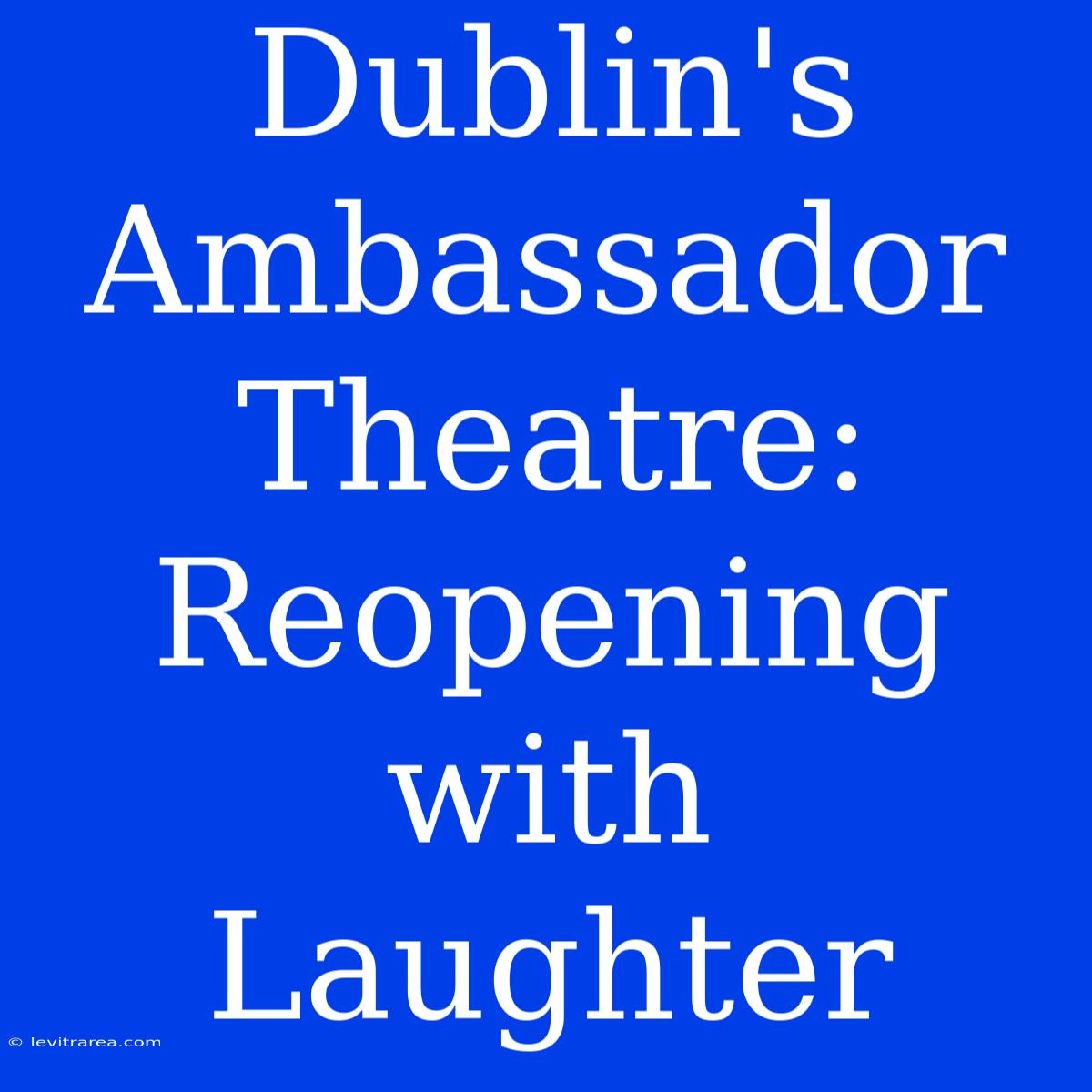 Dublin's Ambassador Theatre: Reopening With Laughter