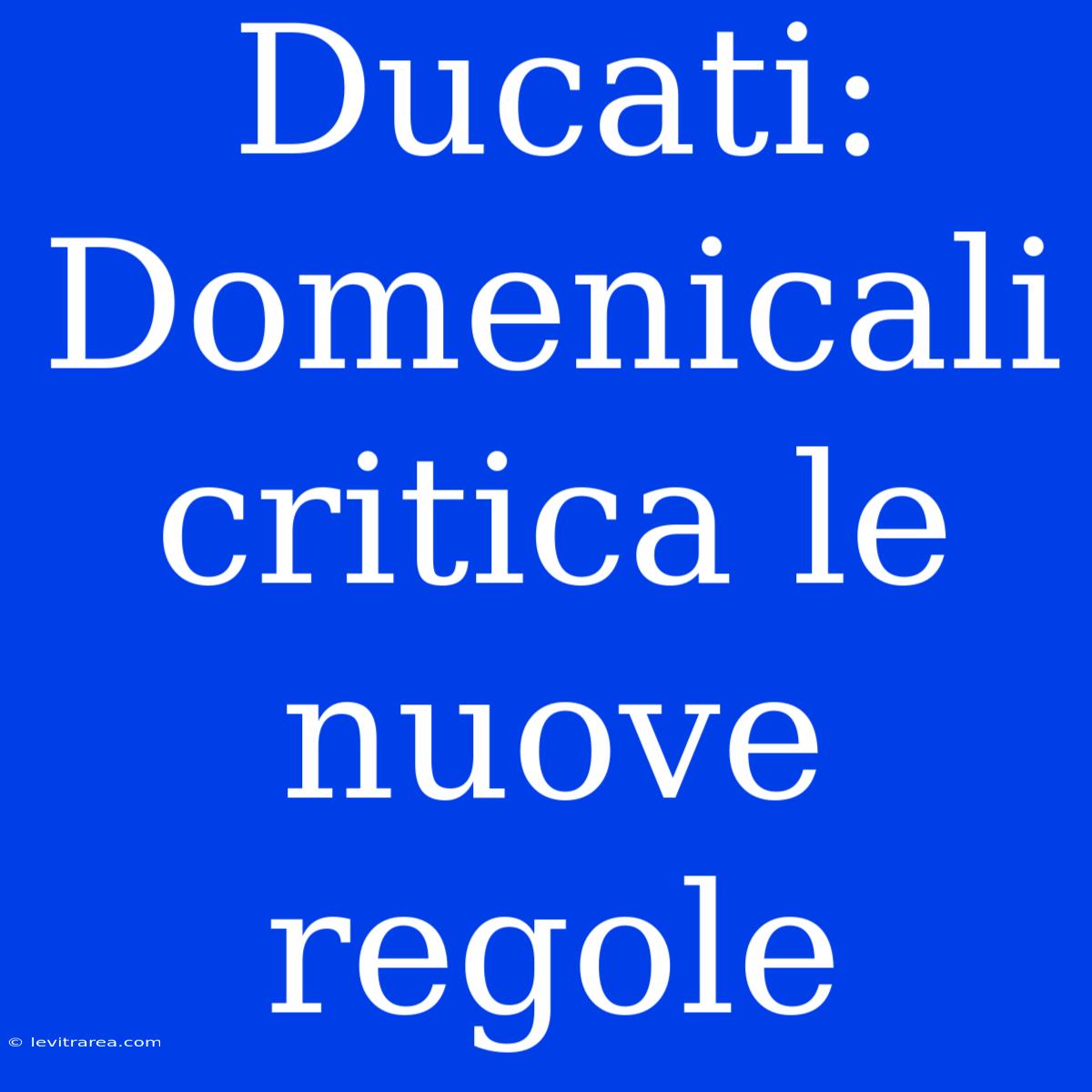 Ducati: Domenicali Critica Le Nuove Regole