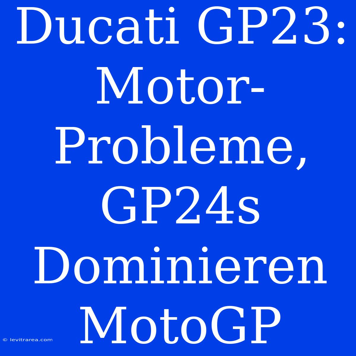 Ducati GP23: Motor-Probleme, GP24s Dominieren MotoGP