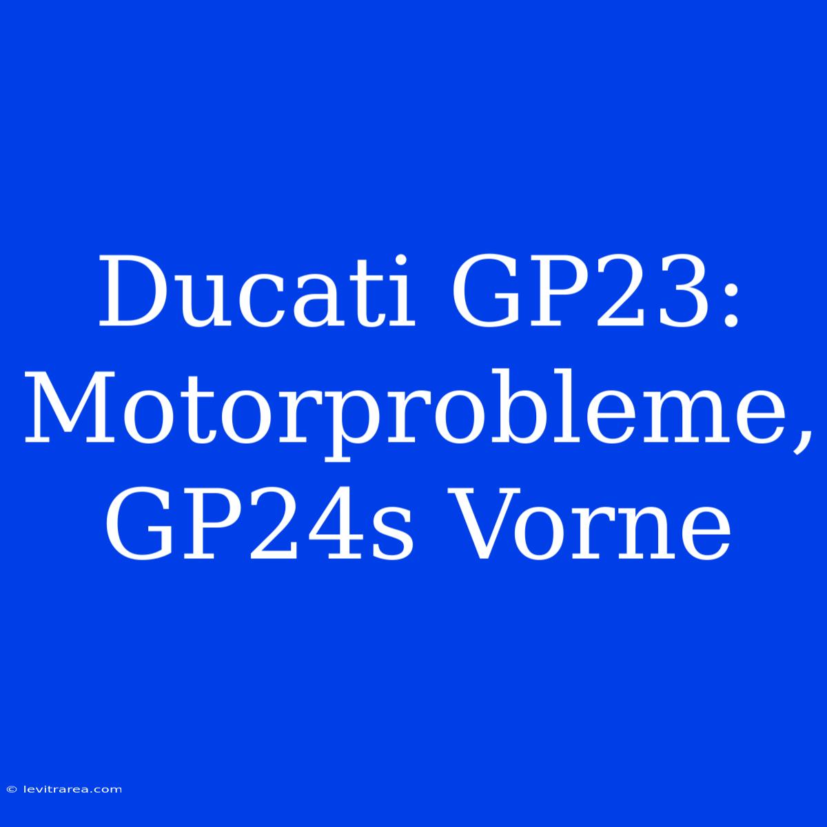 Ducati GP23: Motorprobleme, GP24s Vorne