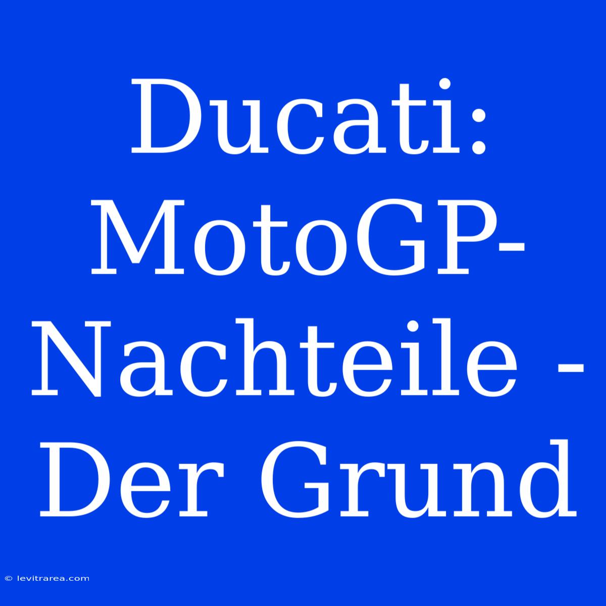 Ducati: MotoGP-Nachteile - Der Grund